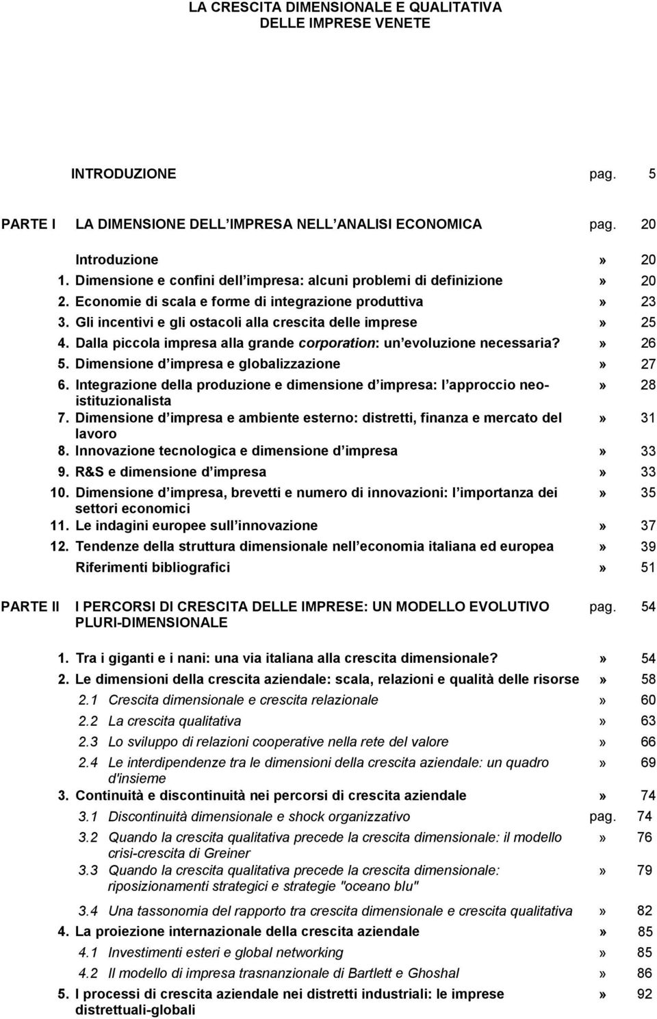 Dalla piccola impresa alla grande corporation: un evoluzione necessaria?» 26 5. Dimensione d impresa e globalizzazione» 27 6.