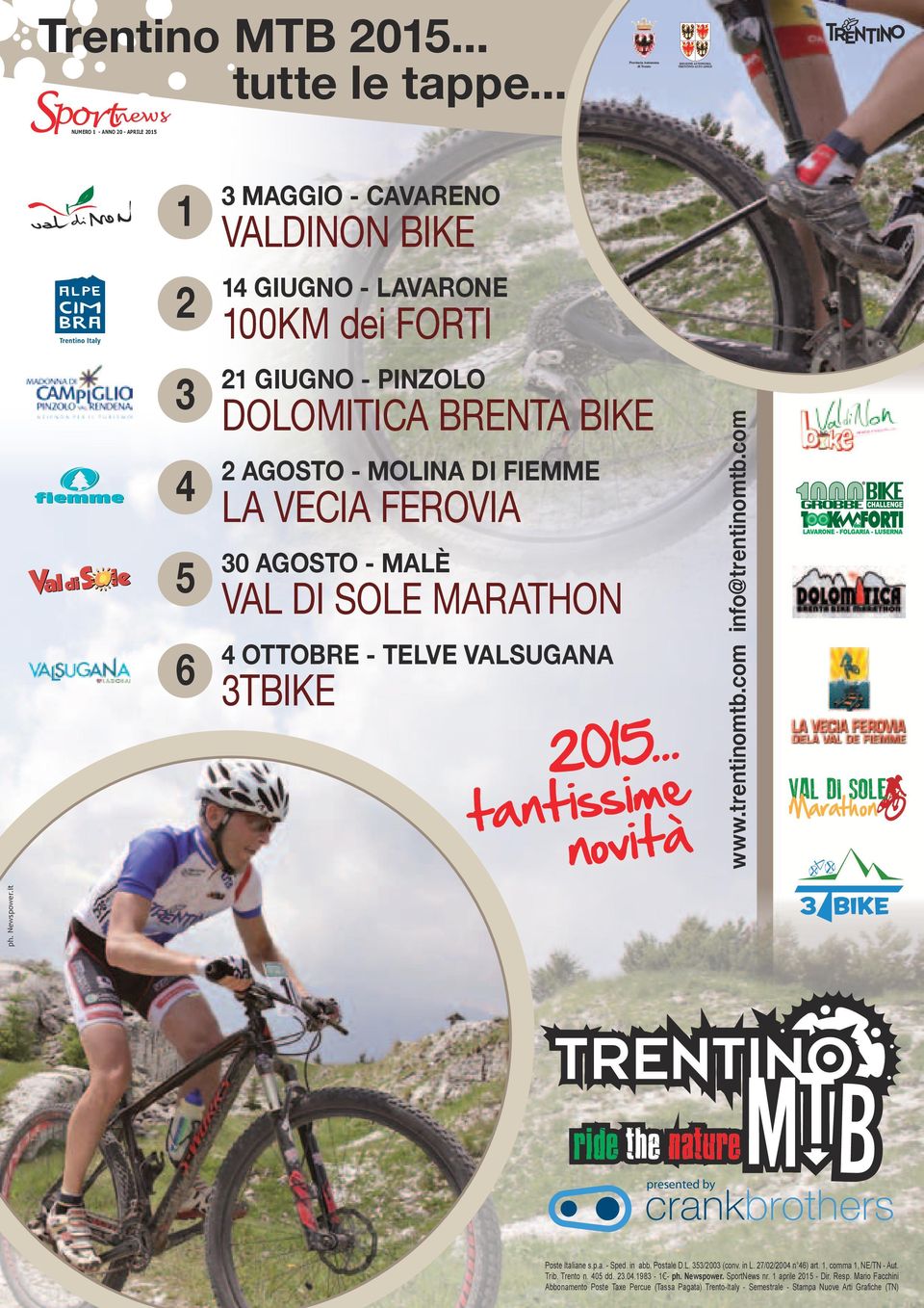 AGOSTO - MALè 5 30 VAL DI SOLE MARATHON 4 OTTOBRE - TELVE VALSUGANA ph. Newspower.it 6 3TBIKE 2015... e m i s s i t n ta novità www.trentinomtb.com info@trentinomtb.