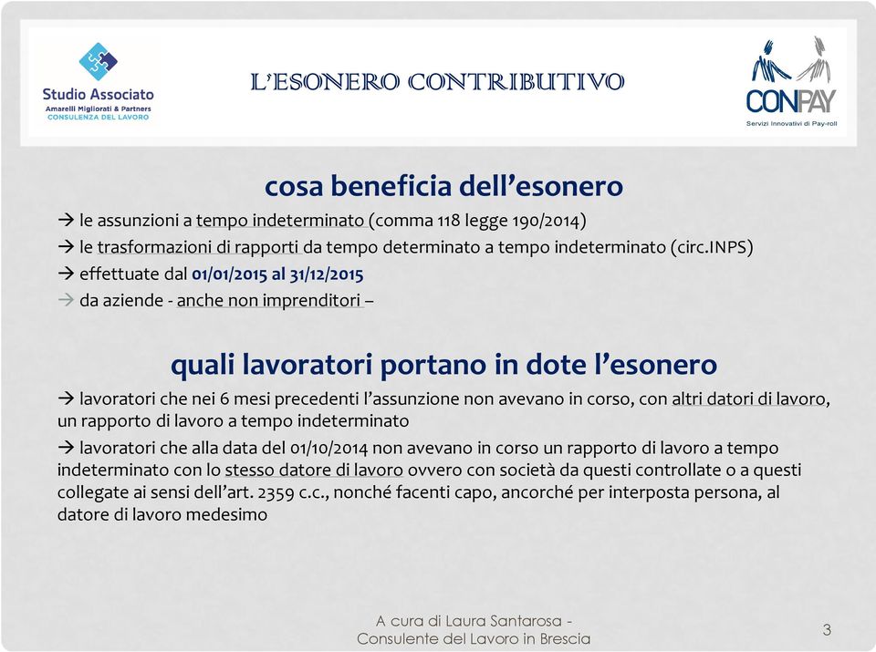 corso, con altri datori di lavoro, un rapporto di lavoro a tempo indeterminato lavoratori che alla data del 01/10/2014 non avevano in corso un rapporto di lavoro a tempo indeterminato con lo