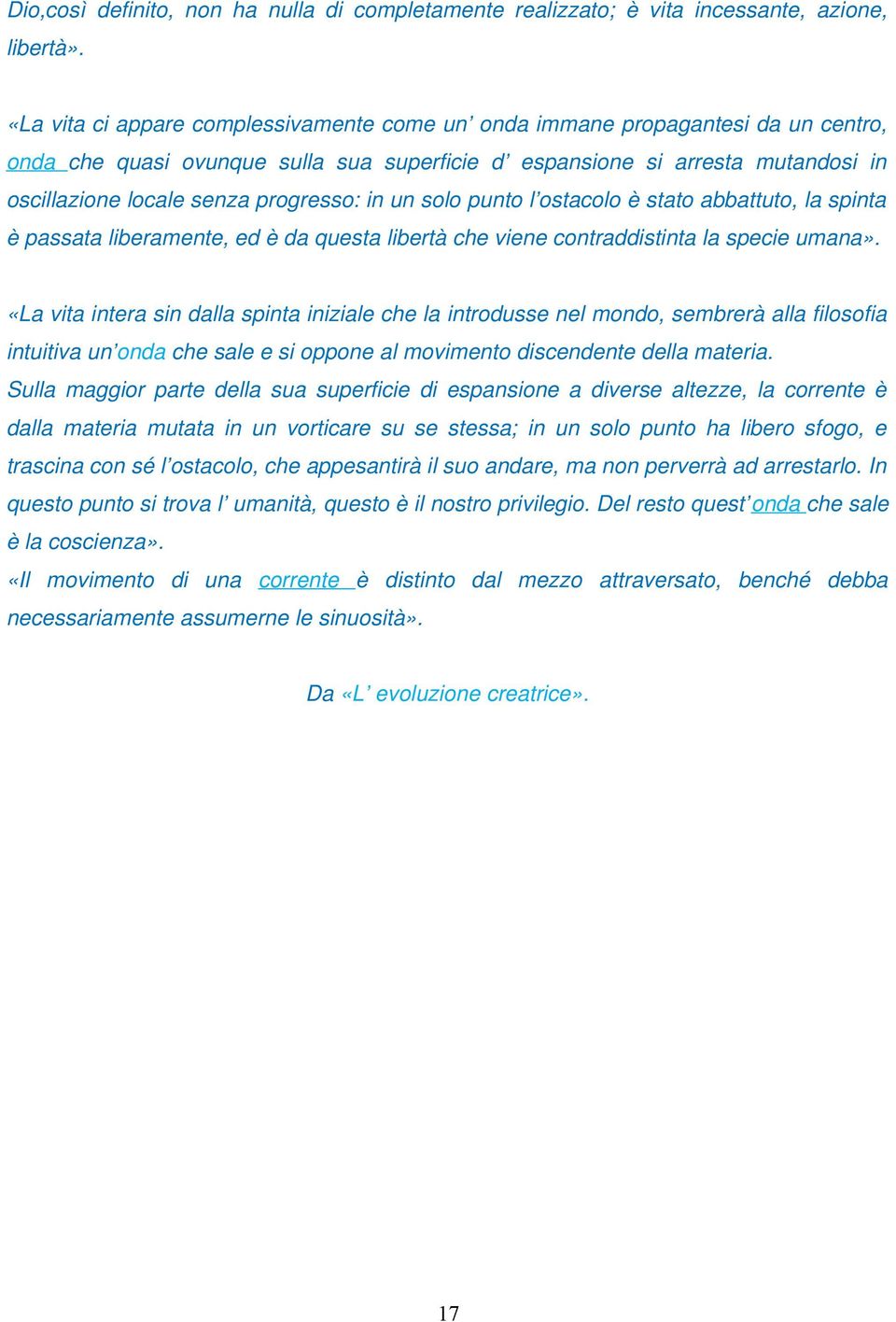 progresso: in un solo punto l ostacolo è stato abbattuto, la spinta è passata liberamente, ed è da questa libertà che viene contraddistinta la specie umana».