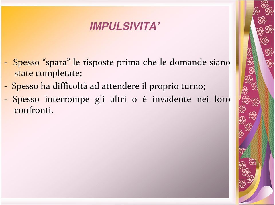 difficoltà ad attendere il proprio turno; - Spesso