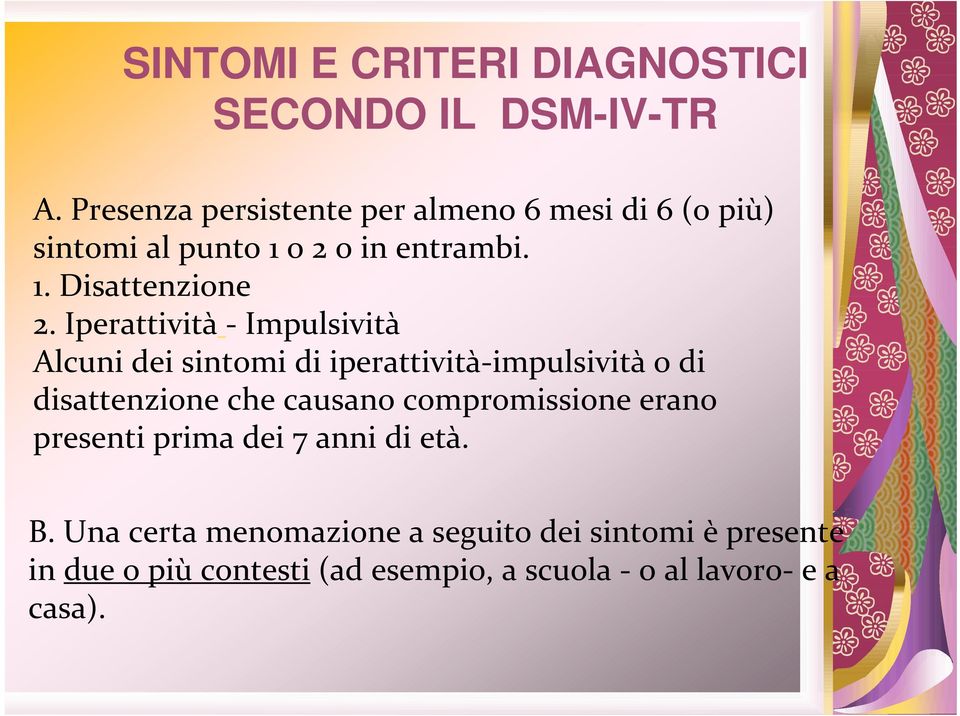 Iperattività - Impulsività Alcuni dei sintomi di iperattività-impulsività o di disattenzione che causano