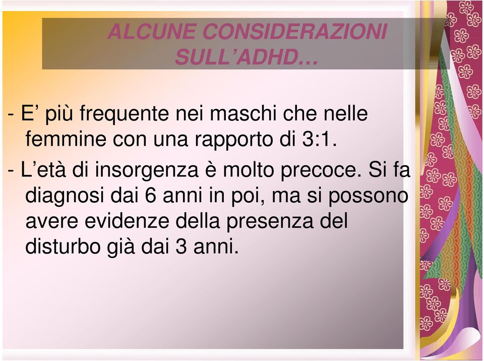 - L età di insorgenza è molto precoce.