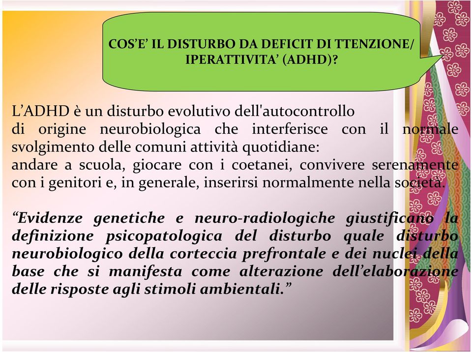 andare a scuola, giocare con i coetanei, convivere serenamente con i genitori e, in generale, inserirsi normalmente nella società.