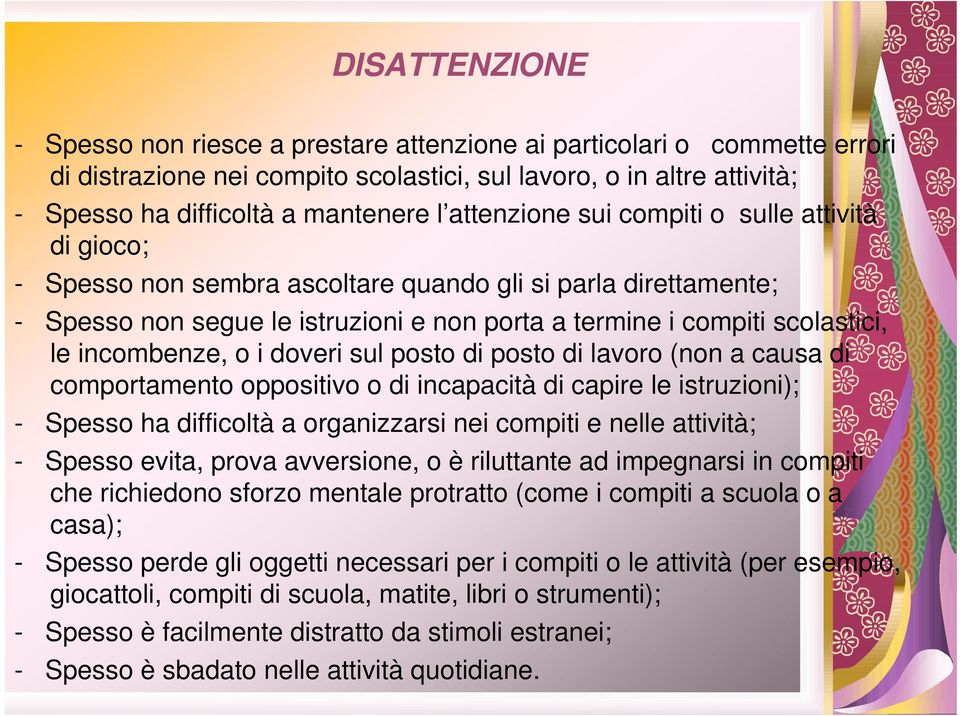 incombenze, o i doveri sul posto di posto di lavoro (non a causa di comportamento oppositivo o di incapacità di capire le istruzioni); - Spesso ha difficoltà a organizzarsi nei compiti e nelle