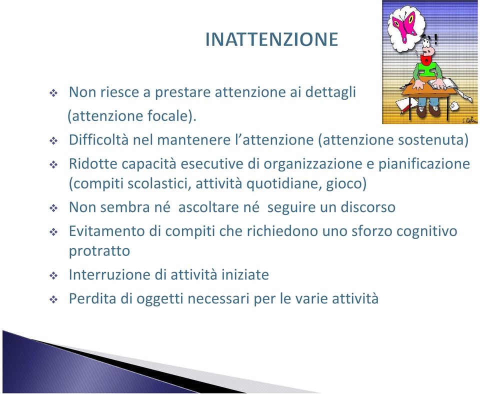 pianificazione (compiti scolastici, attività quotidiane, gioco) Non sembra né ascoltare né seguire un