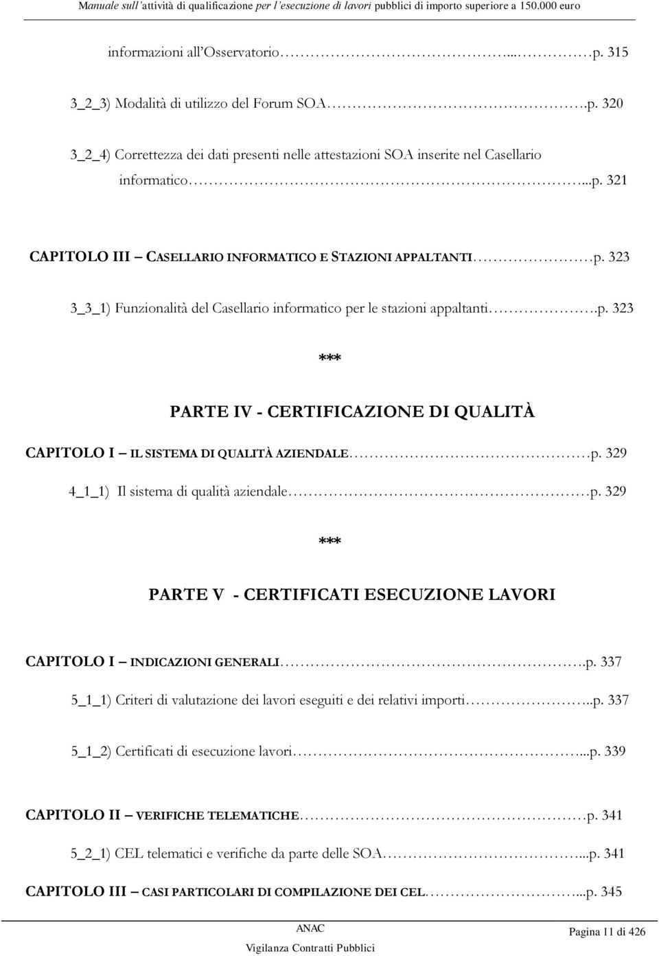 329 4_1_1) Il sistema di qualità aziendale p. 329 *** PARTE V - CERTIFICATI ESECUZIONE LAVORI CAPITOLO I INDICAZIONI GENERALI.p. 337 5_1_1) Criteri di valutazione dei lavori eseguiti e dei relativi importi.