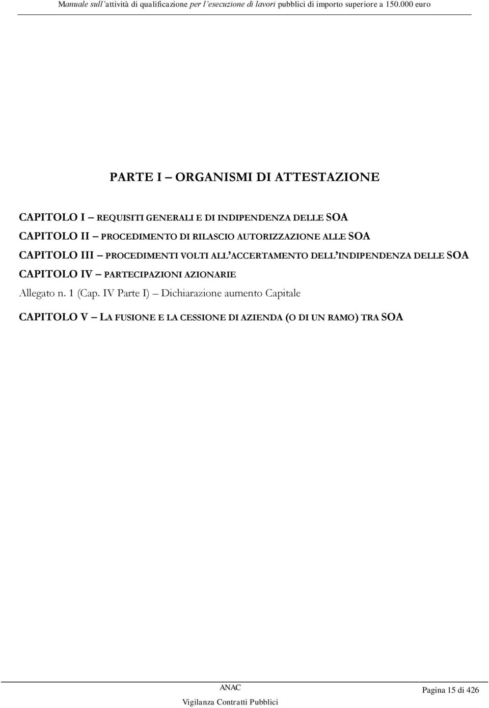 INDIPENDENZA DELLE SOA CAPITOLO IV PARTECIPAZIONI AZIONARIE Allegato n. 1 (Cap.