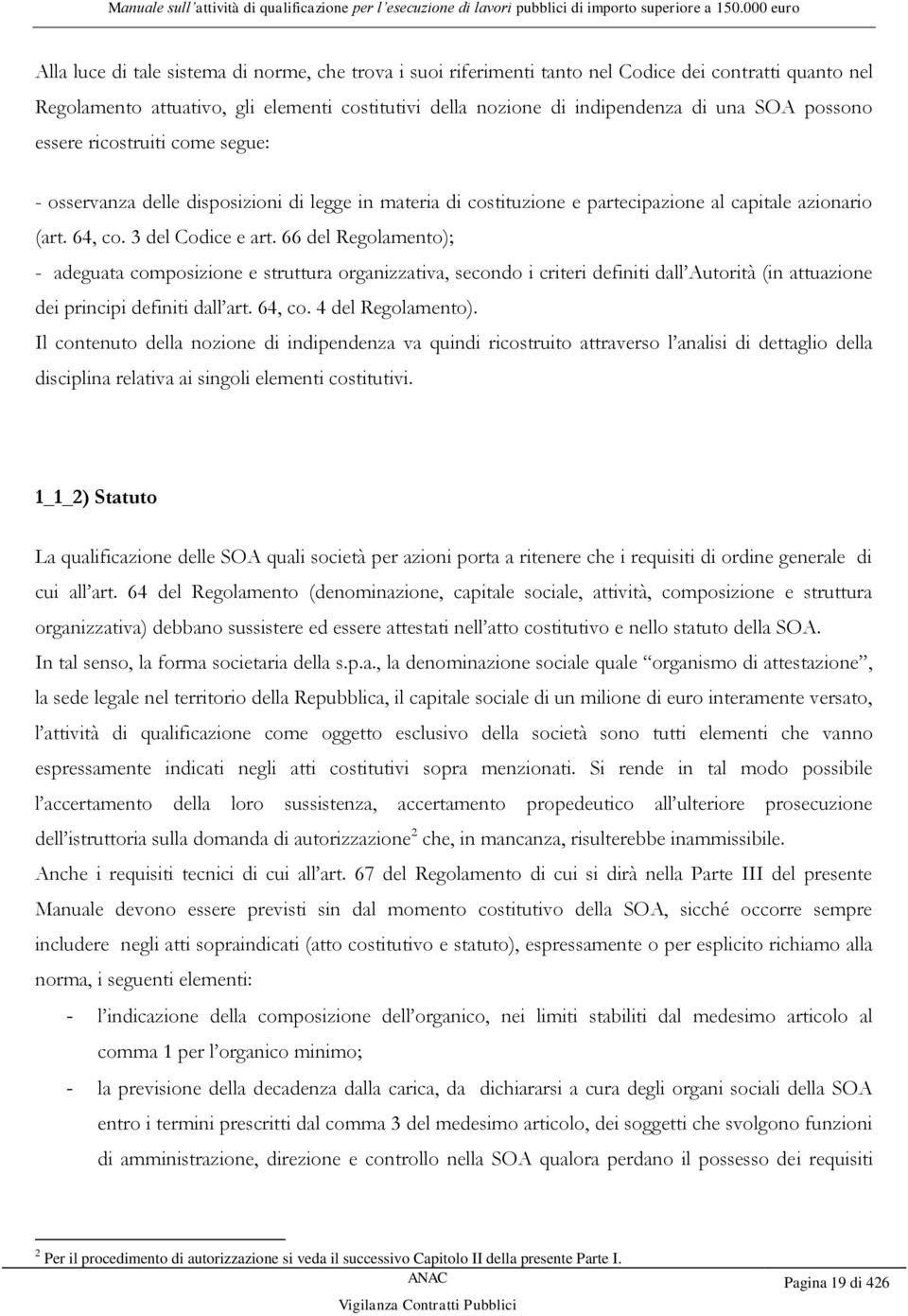 66 del Regolamento); - adeguata composizione e struttura organizzativa, secondo i criteri definiti dall Autorità (in attuazione dei principi definiti dall art. 64, co. 4 del Regolamento).