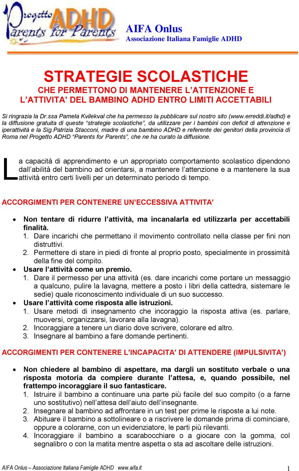 it/adhd) e la diffusione gratuita di queste strategie scolastiche, da utilizzare per i bambini con deficit di attenzione e iperattività e la Sig.