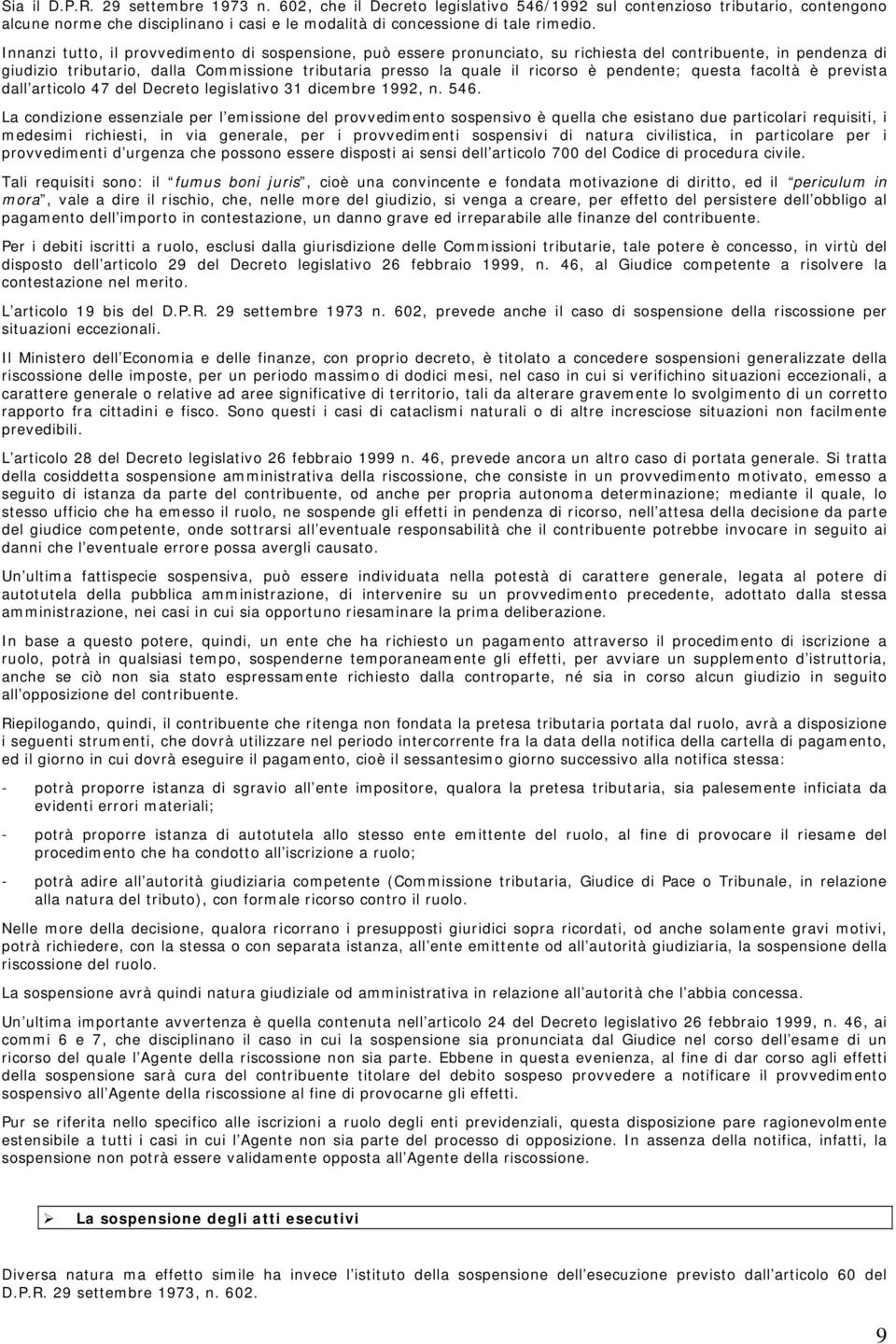 pendente; questa facoltà è prevista dall articolo 47 del Decreto legislativo 31 dicembre 1992, n. 546.