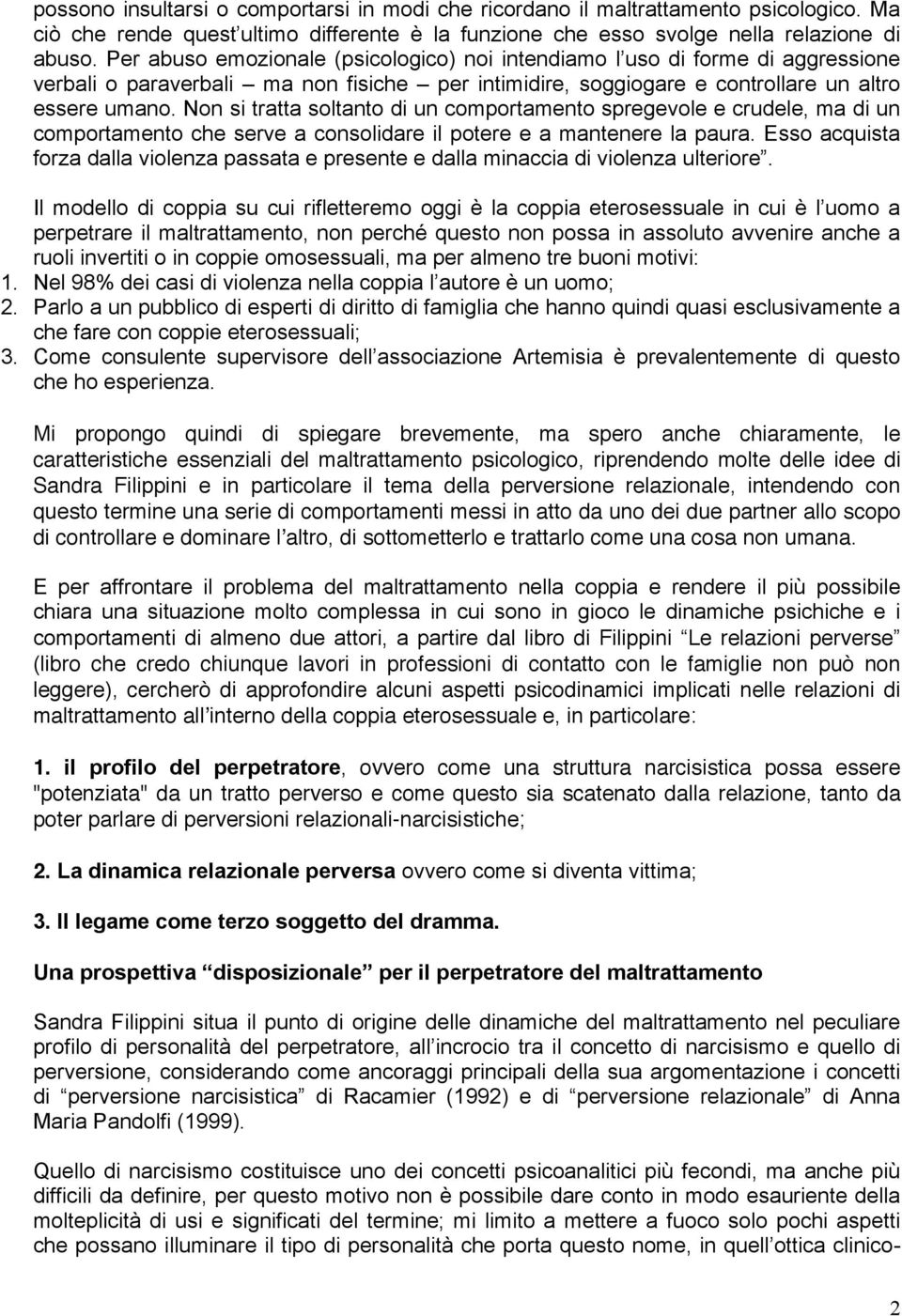 Non si tratta soltanto di un comportamento spregevole e crudele, ma di un comportamento che serve a consolidare il potere e a mantenere la paura.