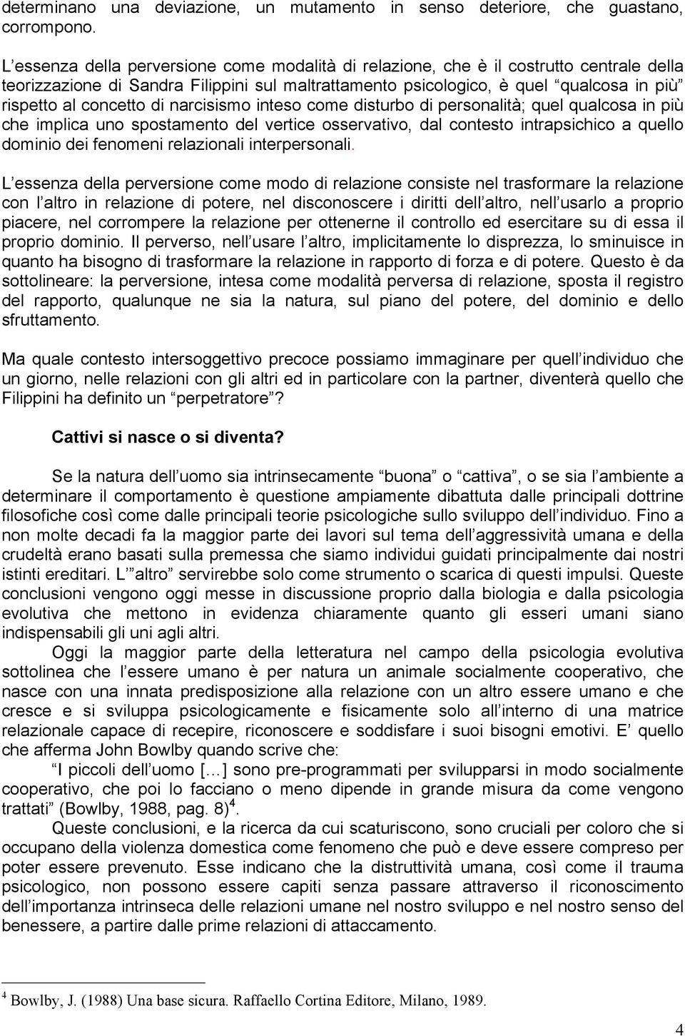 di narcisismo inteso come disturbo di personalità; quel qualcosa in più che implica uno spostamento del vertice osservativo, dal contesto intrapsichico a quello dominio dei fenomeni relazionali