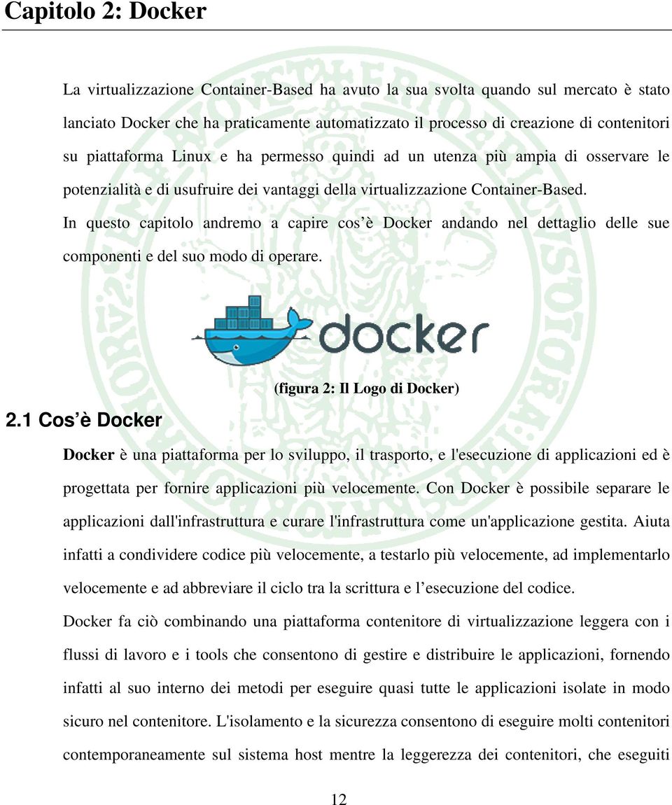 In questo capitolo andremo a capire cos è Docker andando nel dettaglio delle sue componenti e del suo modo di operare. 2.