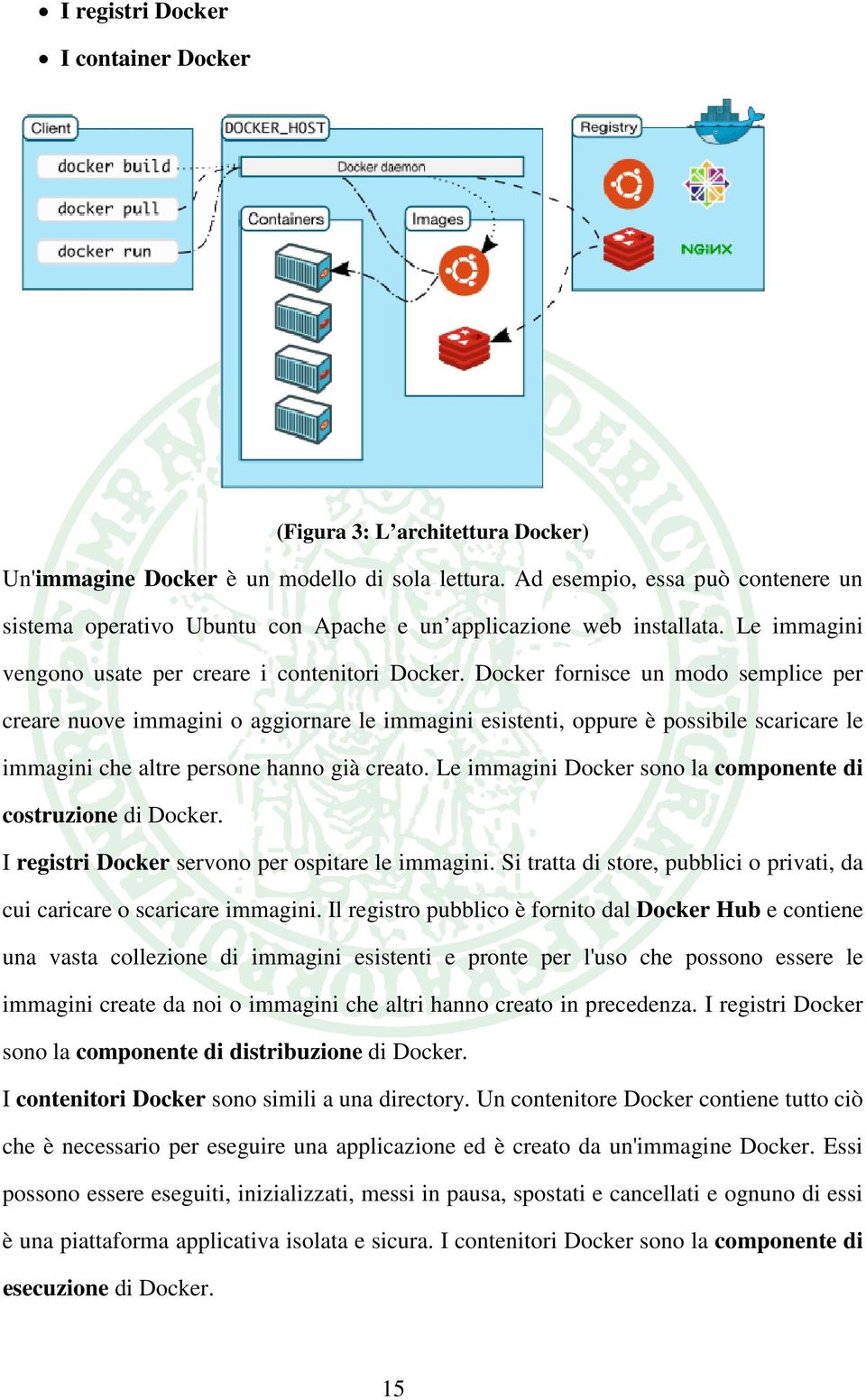 Docker fornisce un modo semplice per creare nuove immagini o aggiornare le immagini esistenti, oppure è possibile scaricare le immagini che altre persone hanno già creato.