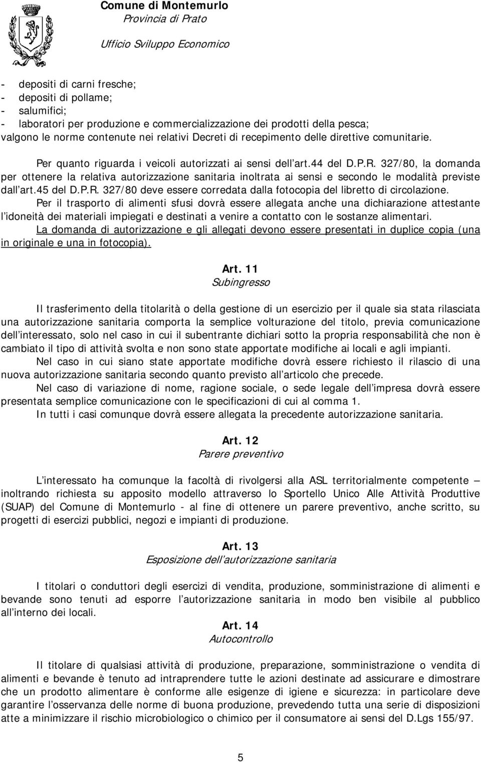 327/80, la domanda per ottenere la relativa autorizzazione sanitaria inoltrata ai sensi e secondo le modalità previste dall art.45 del D.P.R.