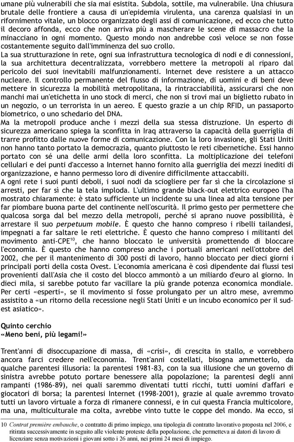 affonda, ecco che non arriva più a mascherare le scene di massacro che la minacciano in ogni momento.