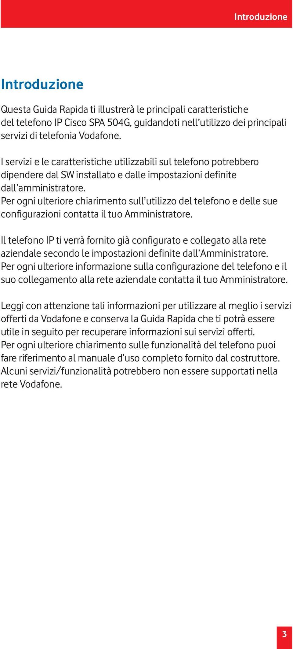 Per ogni ulteriore chiarimento sull utilizzo del telefono e delle sue configurazioni contatta il tuo Amministratore.