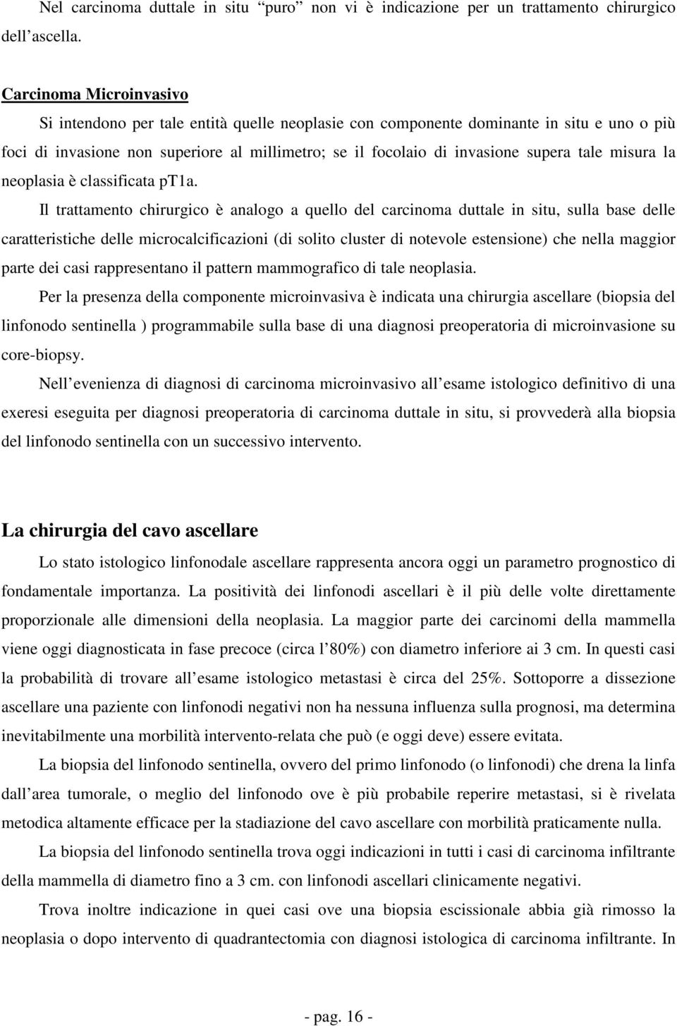 tale misura la neoplasia è classificata pt1a.