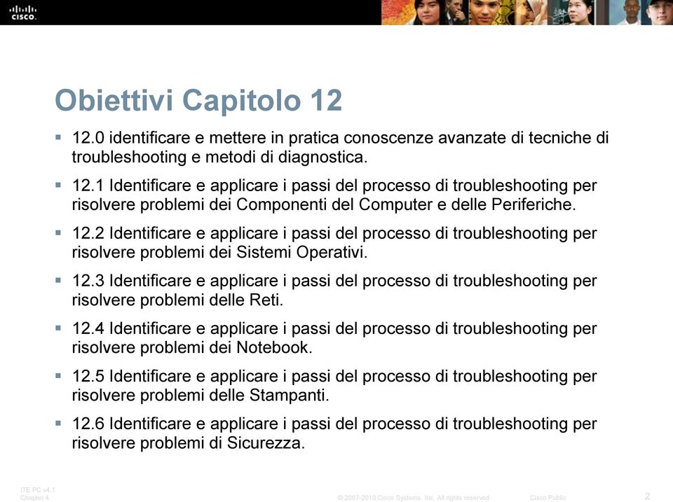 3 Identificare e applicare i passi del processo di troubleshooting per risolvere problemi delle Reti. 12.
