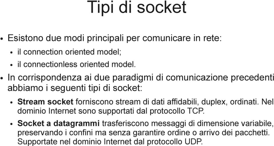 dati affidabili, duplex, ordinati. Nel dominio Internet sono supportati dal protocollo TCP.