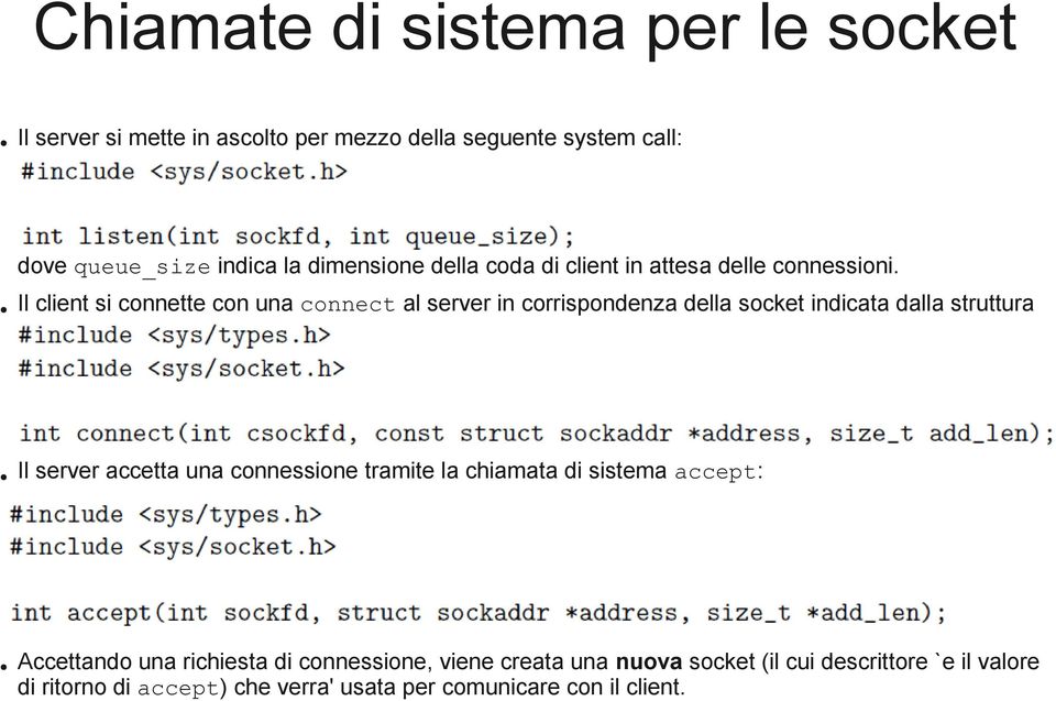 Il client si connette con una connect al server in corrispondenza della socket indicata dalla struttura address: Il server accetta una