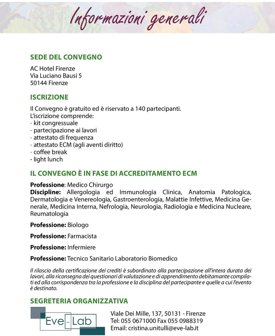 disponibile sul IL CONVEGNO È IN FASE DI ACCREDITAMENTO ECM Professione: Medico Chirurgo Discipline: Allergologia ed Immunologia Clinica, Anatomia Patologica, Dermatologia e Venereologia,