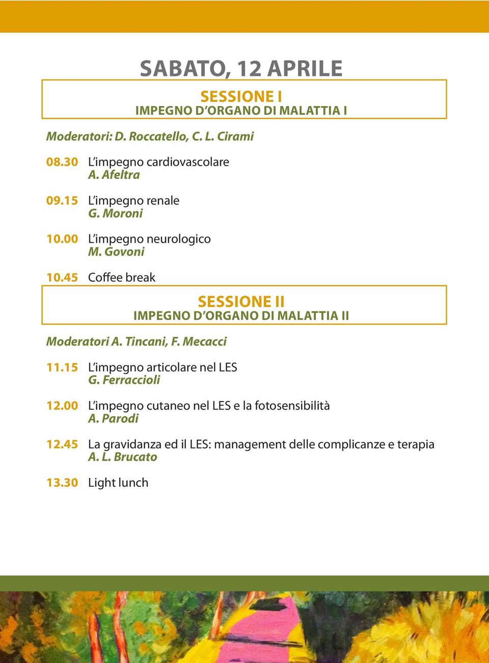 45 Coffee break SESSIONE II IMPEGNO D ORGANO DI MALATTIA II Moderatori A. Tincani, F. Mecacci 11.15 L impegno articolare nel LES G.