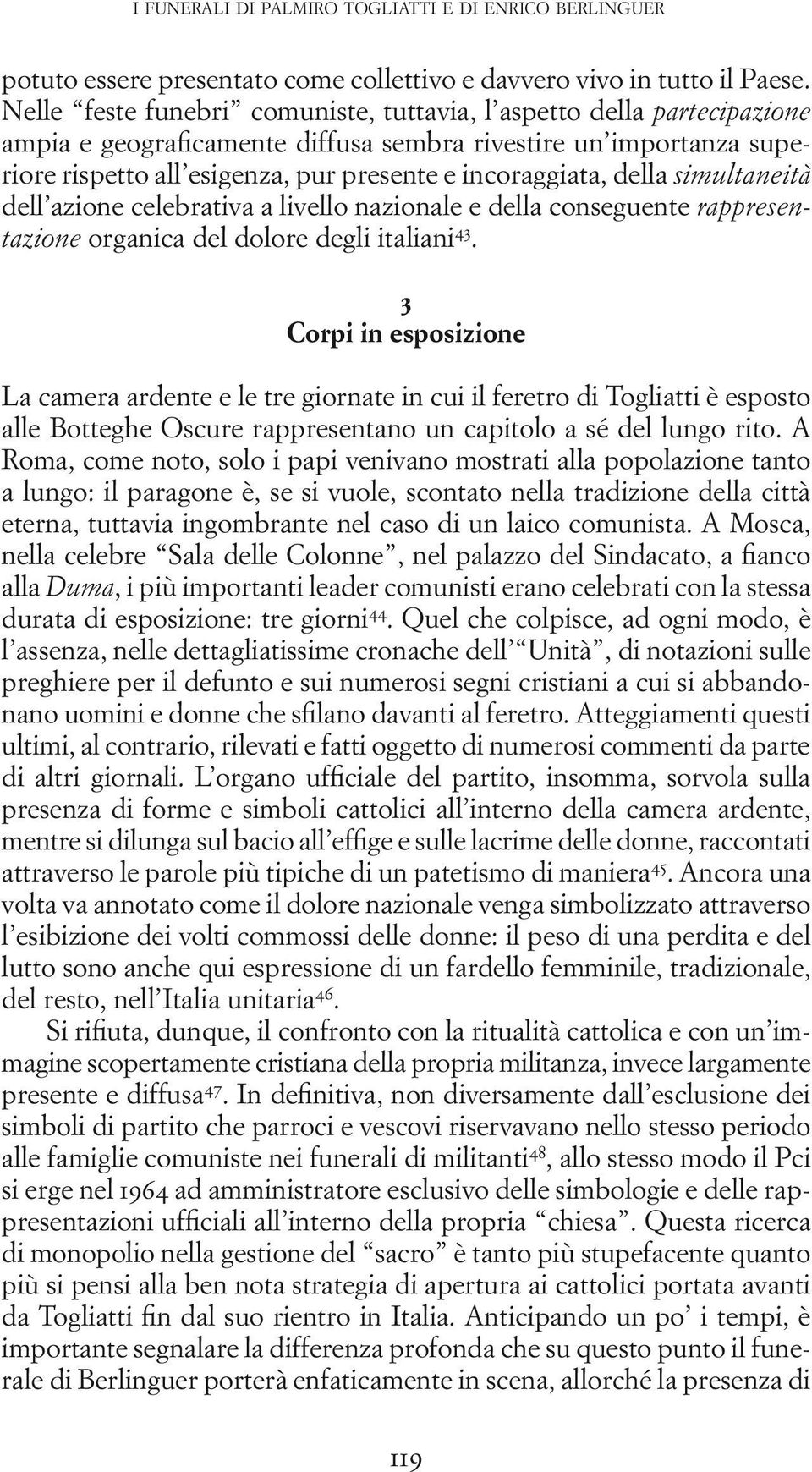 della simultaneità dell azione celebrativa a livello nazionale e della conseguente rappresentazione organica del dolore degli italiani 43.