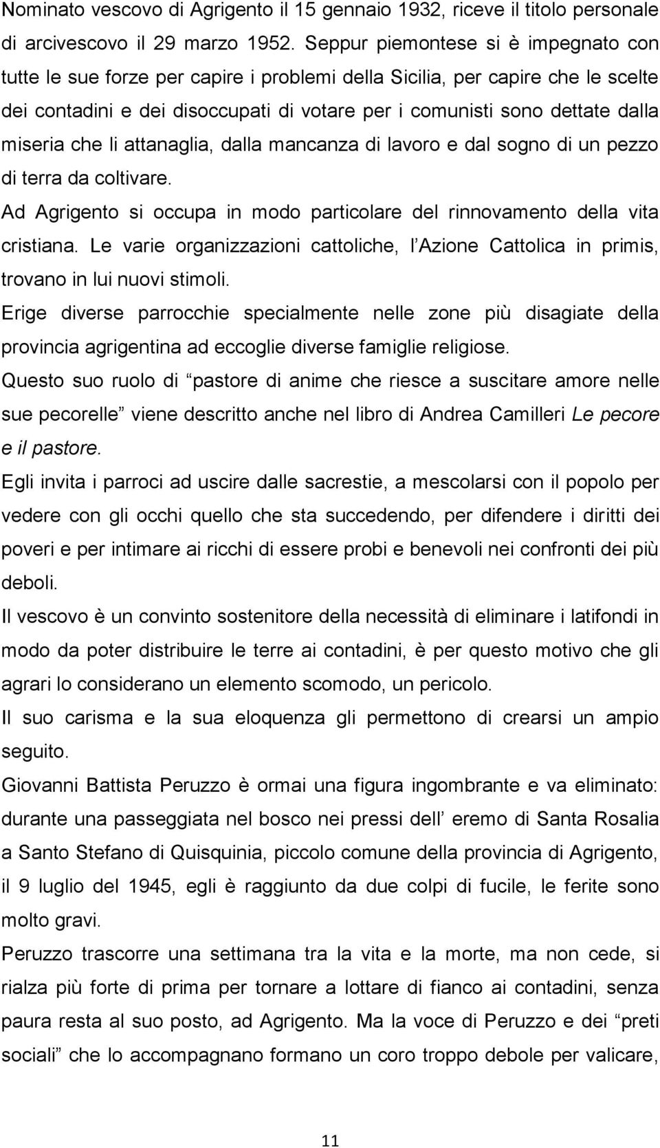 miseria che li attanaglia, dalla mancanza di lavoro e dal sogno di un pezzo di terra da coltivare. Ad Agrigento si occupa in modo particolare del rinnovamento della vita cristiana.