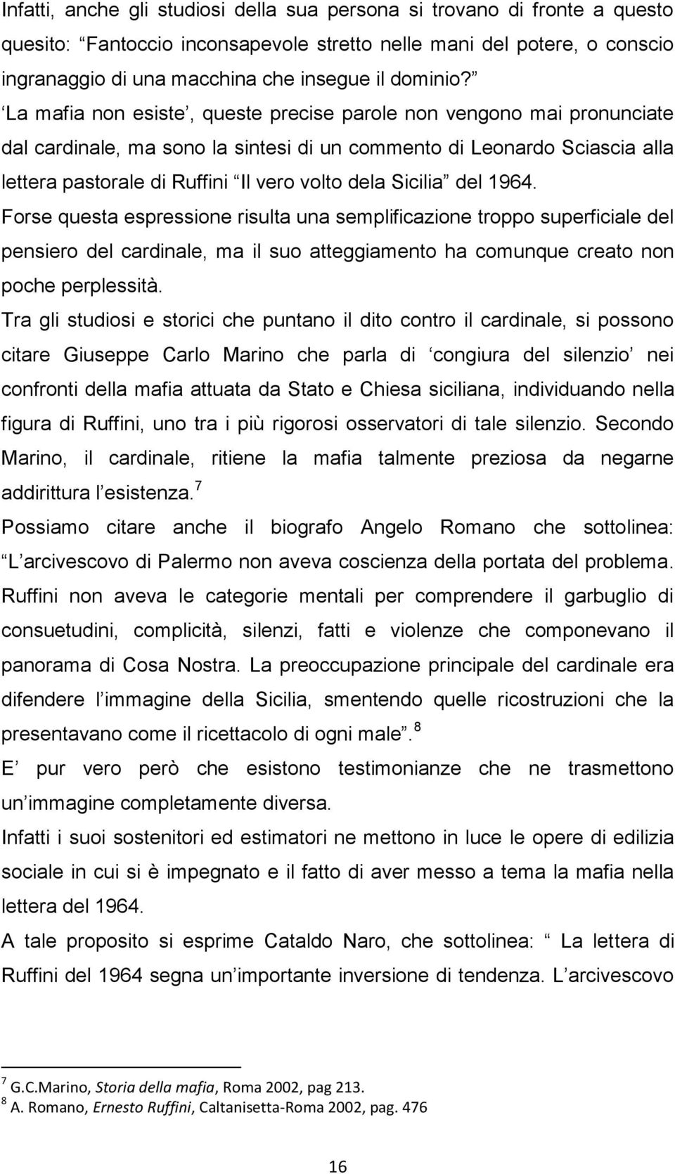 La mafia non esiste, queste precise parole non vengono mai pronunciate dal cardinale, ma sono la sintesi di un commento di Leonardo Sciascia alla lettera pastorale di Ruffini Il vero volto dela