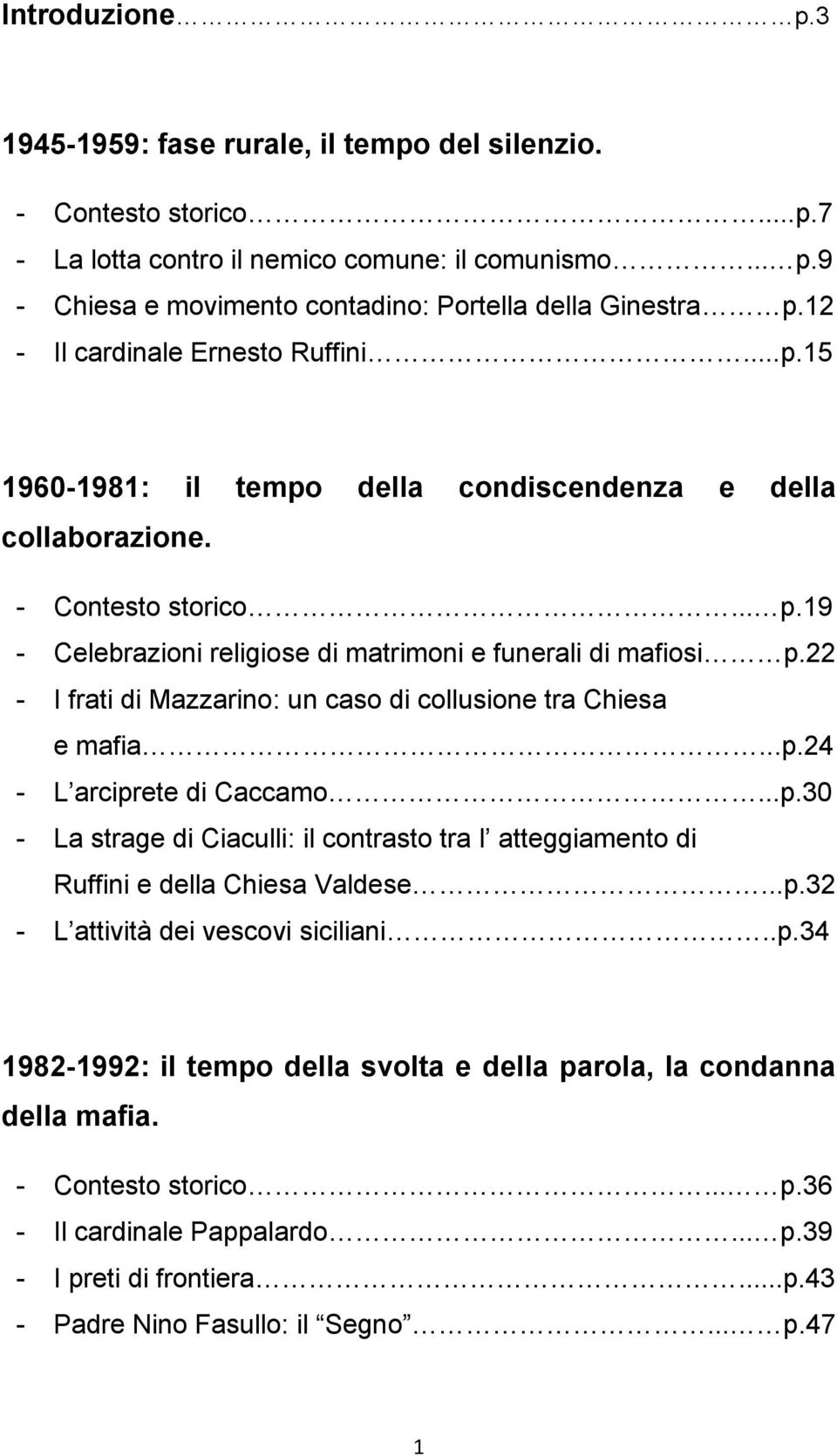 22 - I frati di Mazzarino: un caso di collusione tra Chiesa e mafia...p.24 - L arciprete di Caccamo...p.30 - La strage di Ciaculli: il contrasto tra l atteggiamento di Ruffini e della Chiesa Valdese.