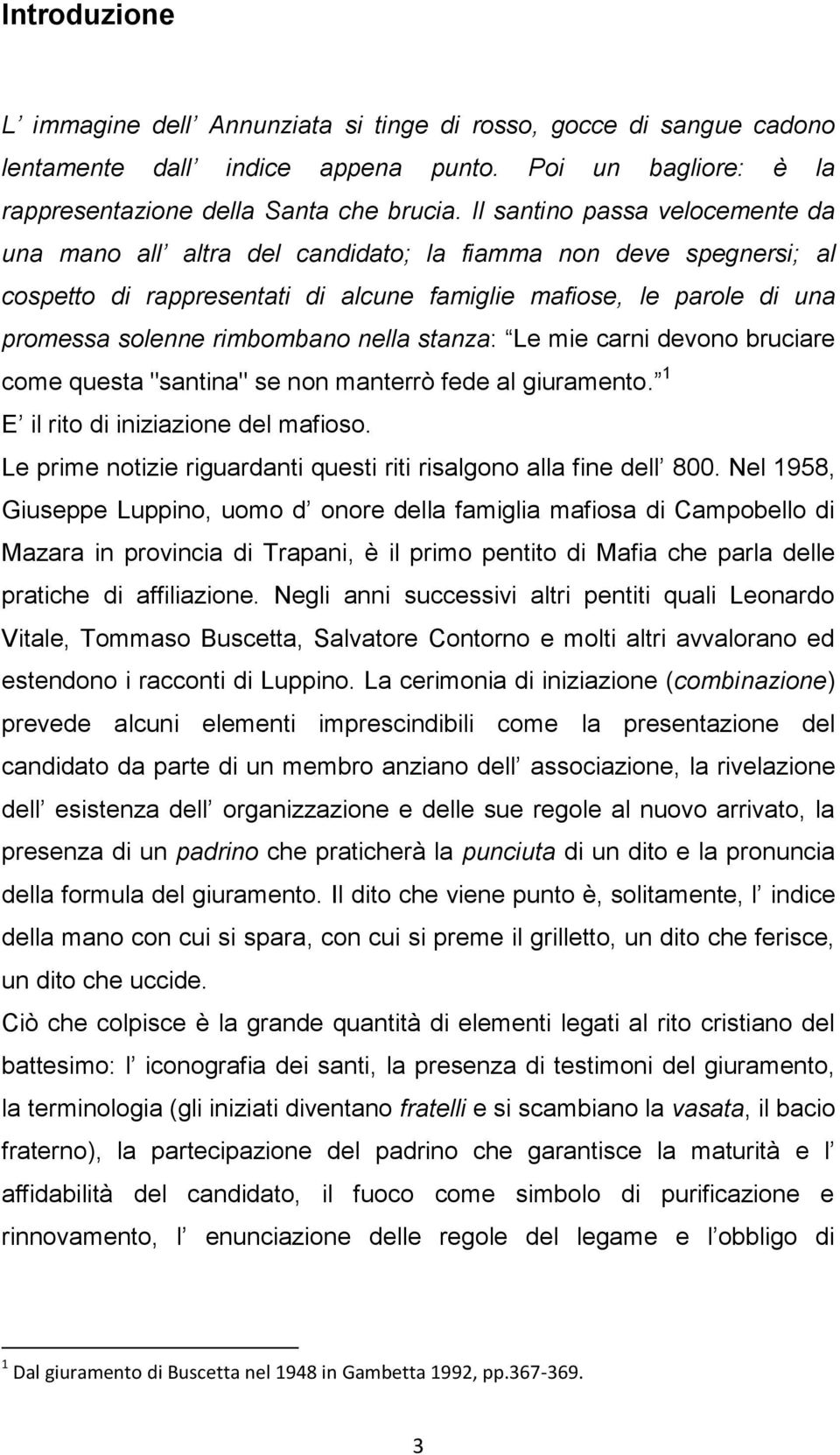 nella stanza: Le mie carni devono bruciare come questa "santina" se non manterrò fede al giuramento. 1 E il rito di iniziazione del mafioso.