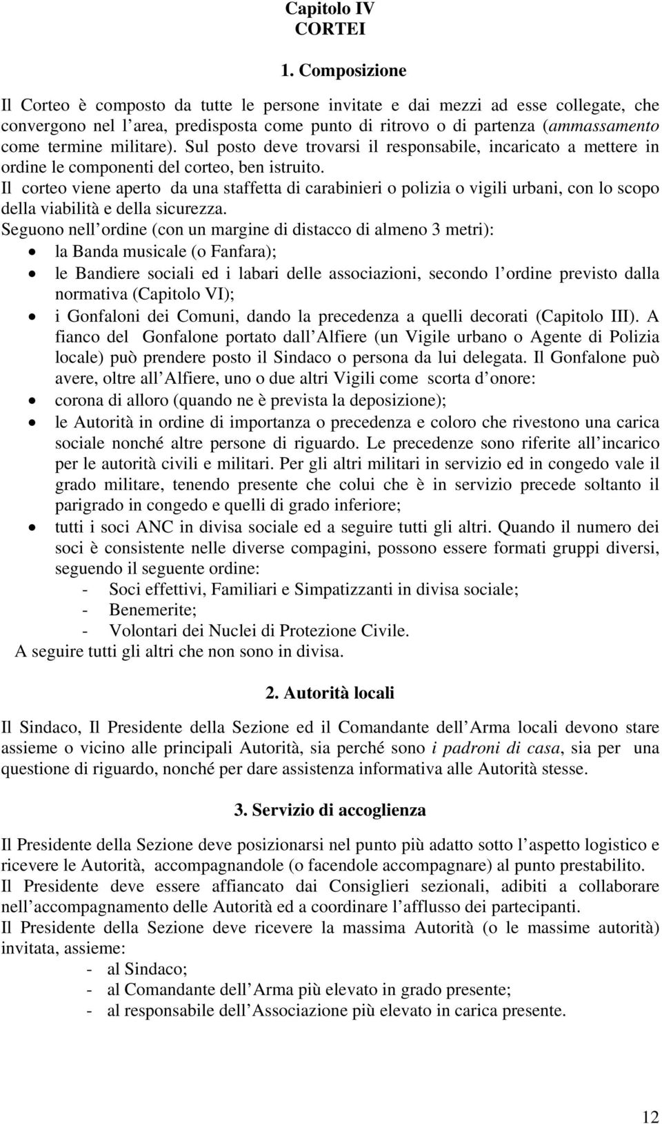 militare). Sul posto deve trovarsi il responsabile, incaricato a mettere in ordine le componenti del corteo, ben istruito.