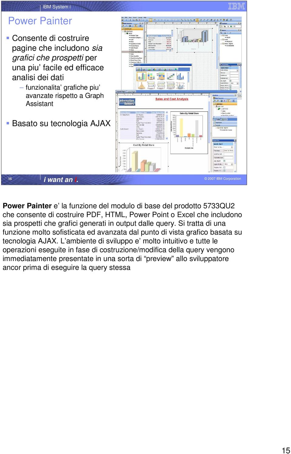 prospetti che grafici generati in output dalle query. Si tratta di una funzione molto sofisticata ed avanzata dal punto di vista grafico basata su tecnologia AJAX.