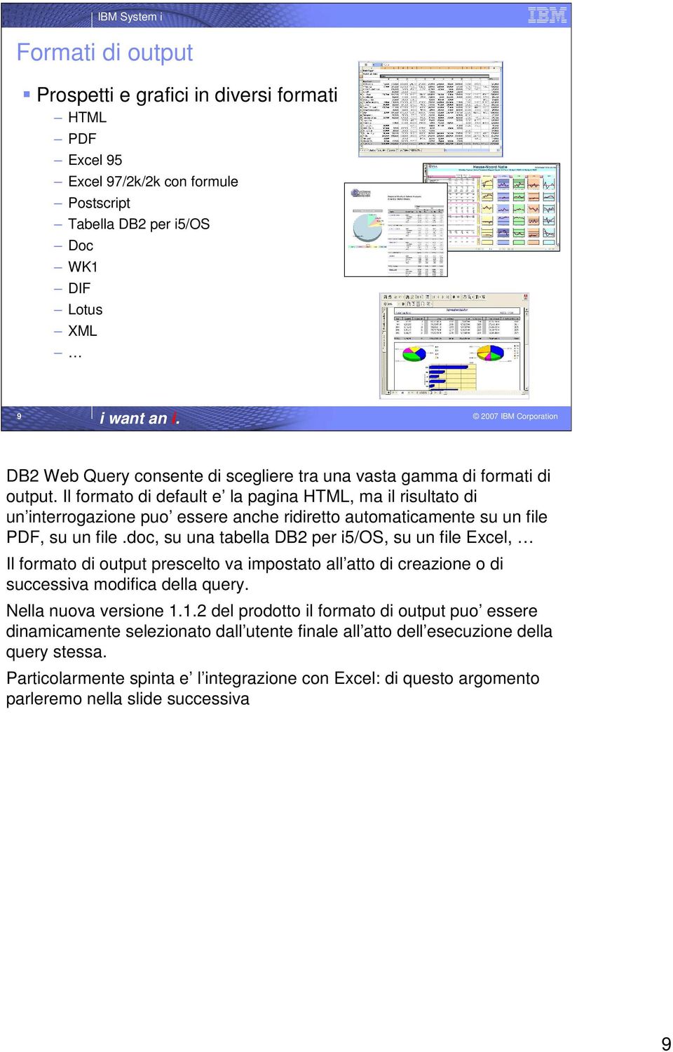 doc, su una tabella DB2 per i5/os, su un file Excel, Il formato di output prescelto va impostato all atto di creazione o di successiva modifica della query. Nella nuova versione 1.