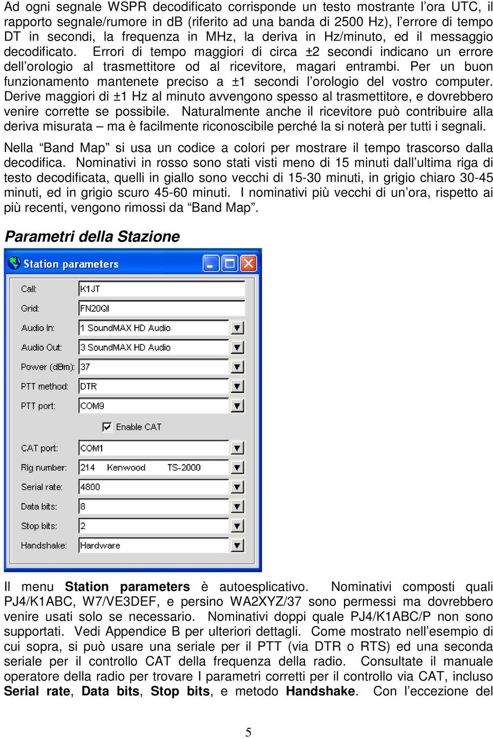 Per un buon funzionamento mantenete preciso a ±1 secondi l orologio del vostro computer.