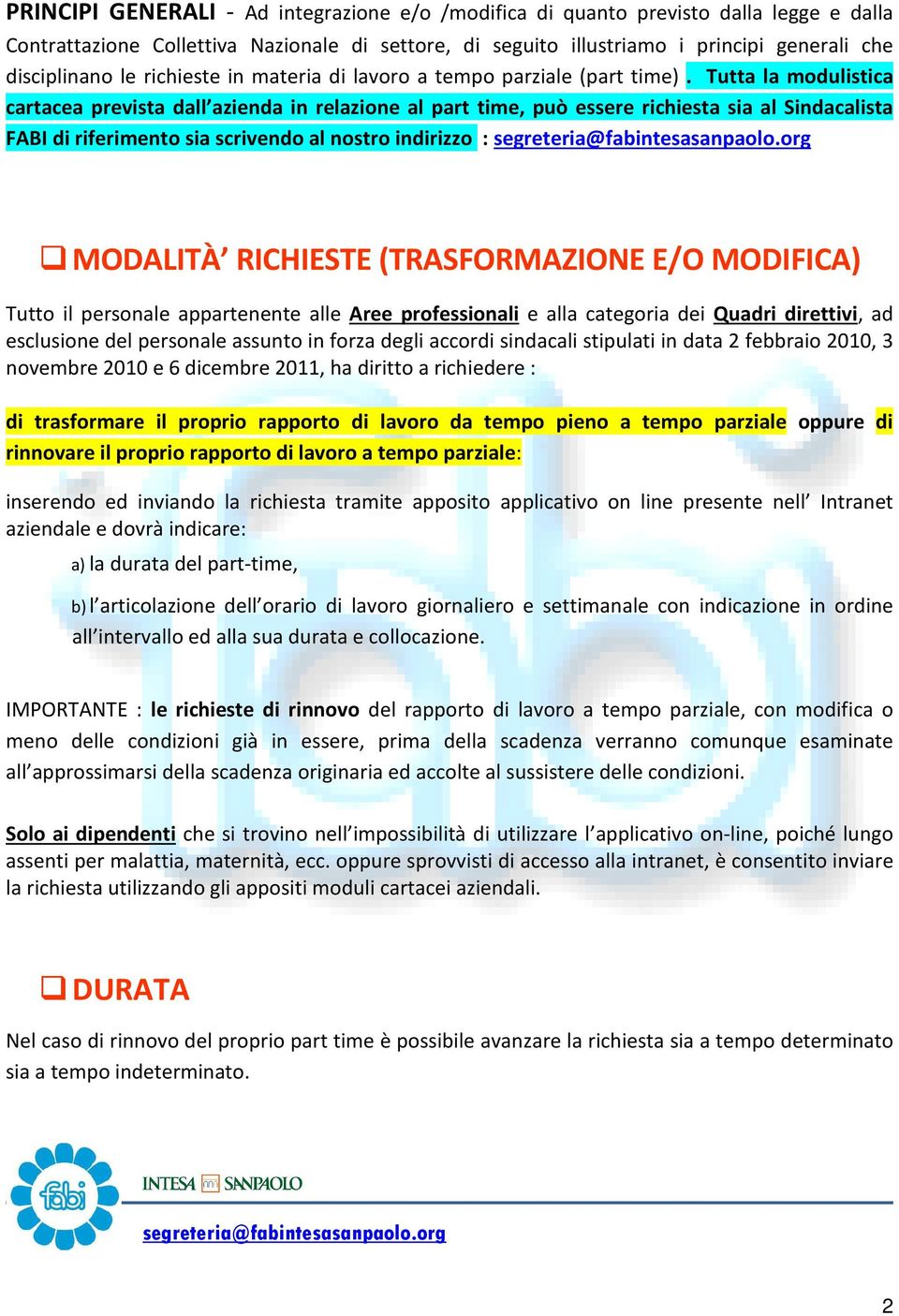 Tutta la modulistica cartacea prevista dall azienda in relazione al part time, può essere richiesta sia al Sindacalista FABI di riferimento sia scrivendo al nostro indirizzo : MODALITÀ RICHIESTE