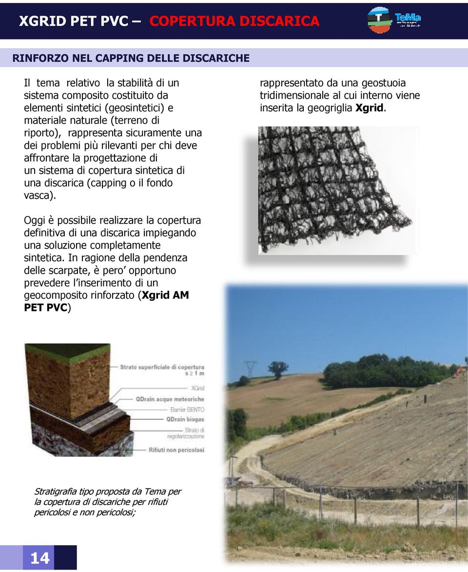 rappresentato da una geostuoia tridimensionale al cui interno viene inserita la geogriglia Xgrid.