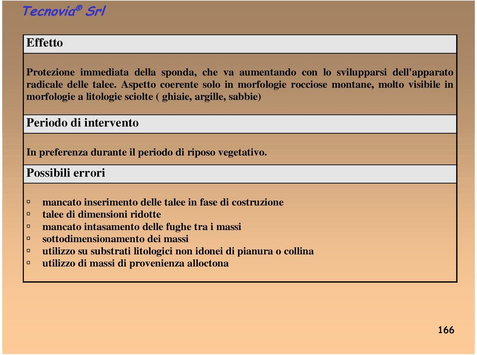 In preferenza durante il periodo di riposo vegetativo.