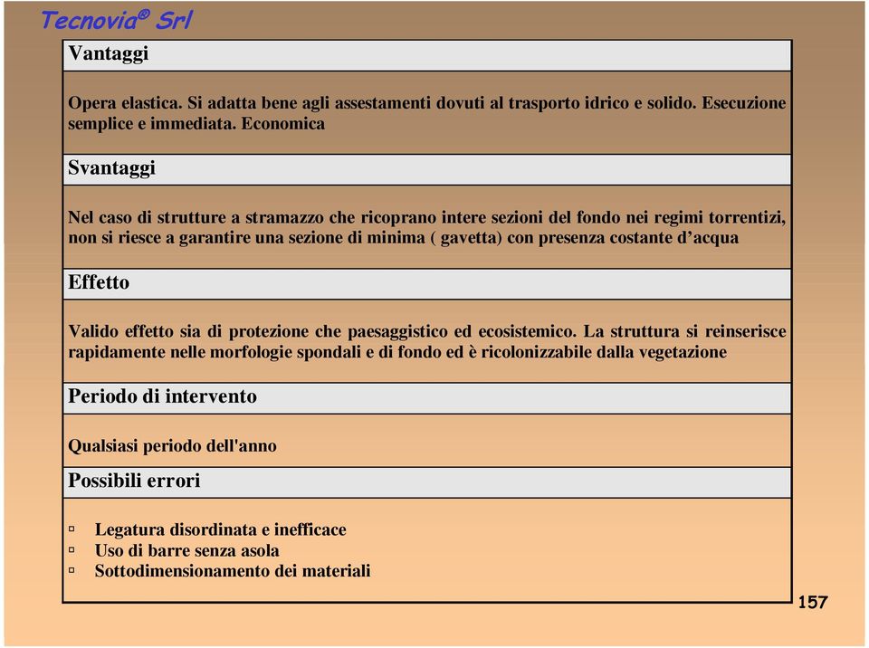 gavetta) con presenza costante d acqua Effetto Valido effetto sia di protezione che paesaggistico ed ecosistemico.