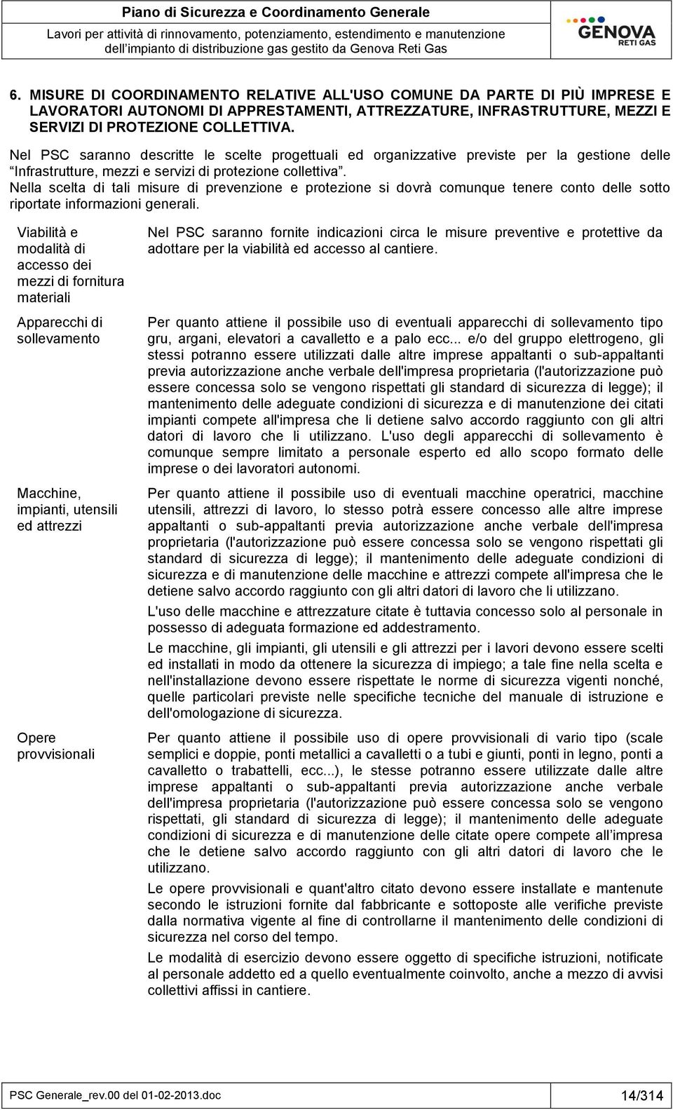 Nella scelta di tali misure di prevenzione e si dovrà comunque tenere conto delle sotto riportate informazioni generali.