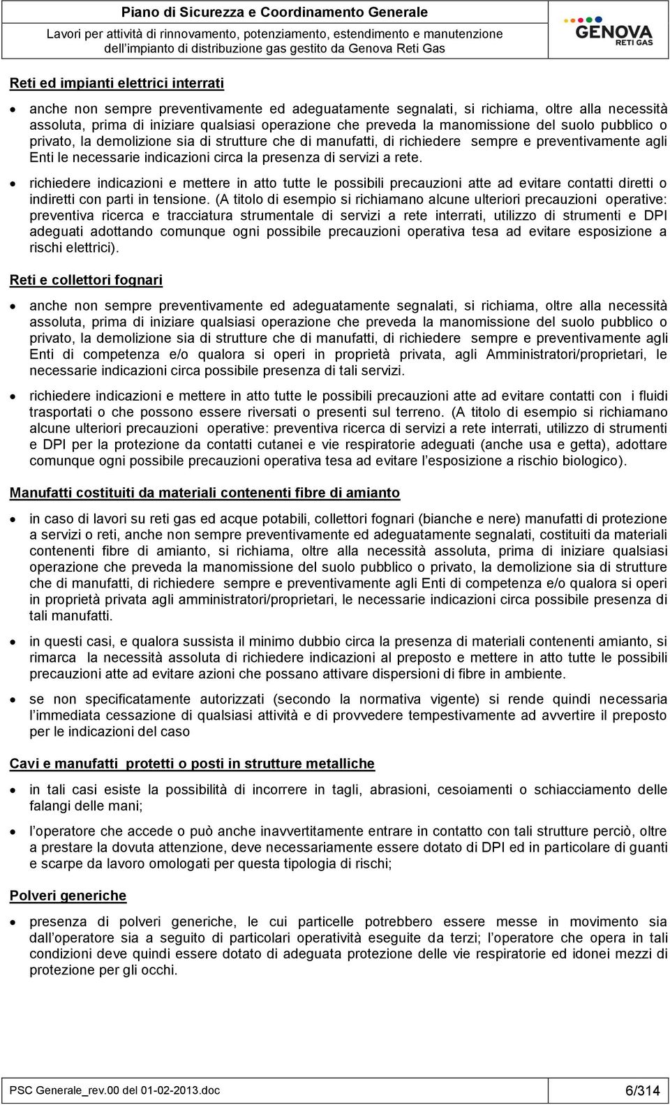 rete. richiedere indicazioni e mettere in atto tutte le possibili precauzioni atte ad evitare contatti diretti o indiretti con parti in tensione.