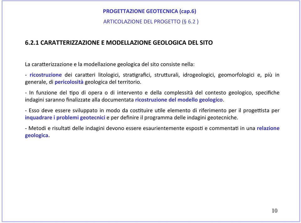 1 CARATTERIZZAZIONE E MODELLAZIONE GEOLOGICA DEL SITO La carazerizzazione e la modellazione geologica del sito consiste nella: - ricostruzione dei carazeri litologici, stracgrafici, struzurali,