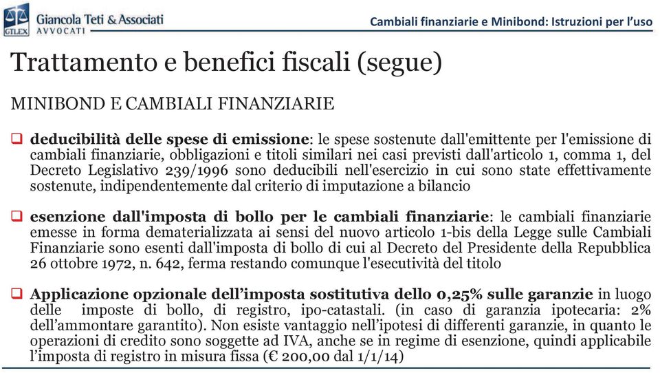 effettivamente sostenute, indipendentemente dal criterio di imputazione a bilancio esenzione dall'imposta di bollo per le cambiali finanziarie: le cambiali finanziarie emesse in forma