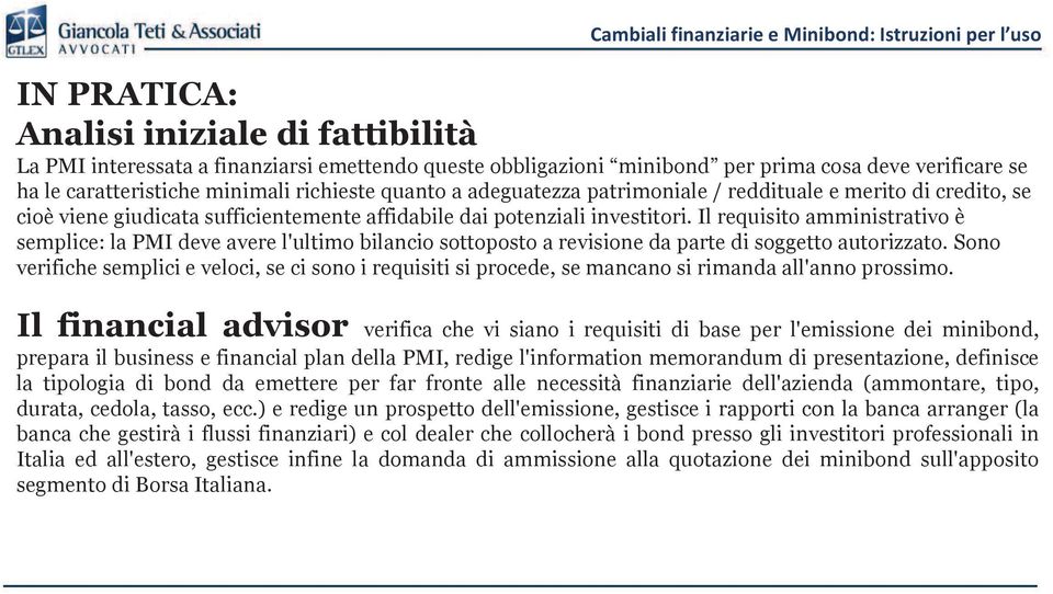 Il requisito amministrativo è semplice: la PMI deve avere l'ultimo bilancio sottoposto a revisione da parte di soggetto autorizzato.