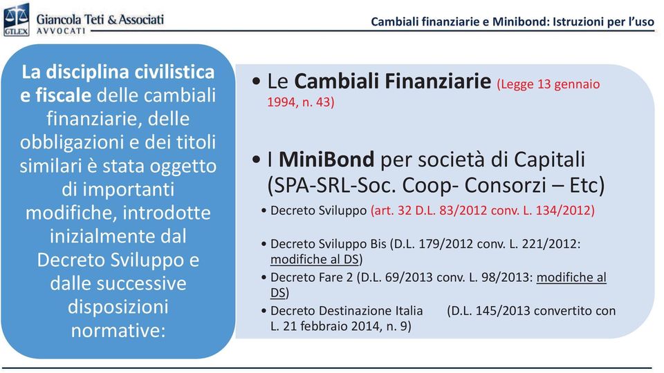 43) I MiniBond per società di Capitali (SPA-SRL-Soc. Coop- Consorzi Etc) Decreto Sviluppo (art. 32 D.L. 83/2012 conv. L. 134/2012) Decreto Sviluppo Bis (D.L. 179/2012 conv.