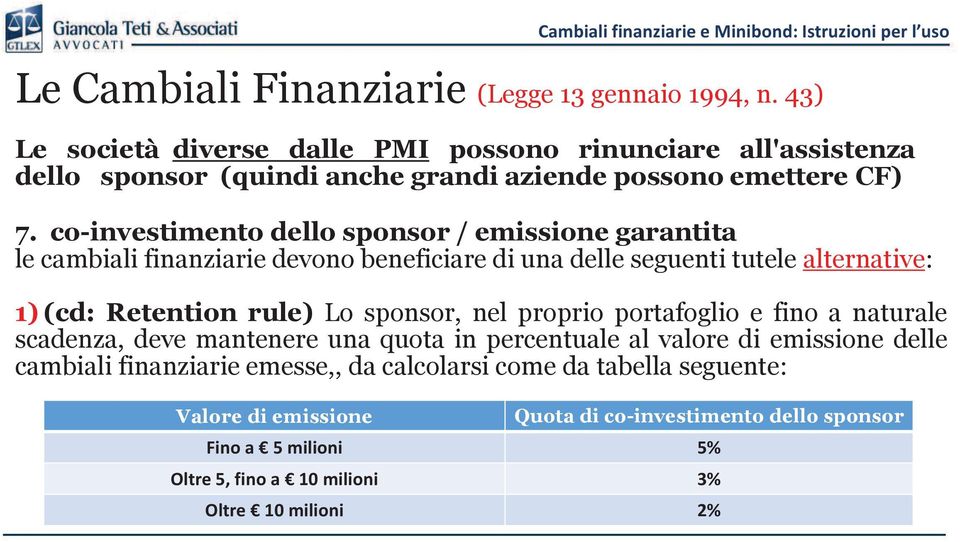 co-investimento dello sponsor / emissione garantita le cambiali finanziarie devono beneficiare di una delle seguenti tutele alternative: 1) (cd: Retention rule) Lo