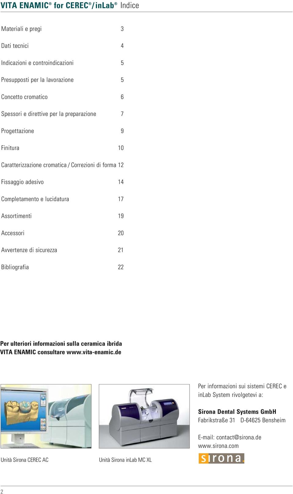 Avvertenze di sicurezza 21 Bibliografia 22 Per ulteriori informazioni sulla ceramica ibrida VITA ENAMIC consultare www.vita-enamic.