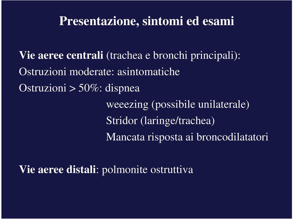 dispnea weeezing (possibile unilaterale) Stridor (laringe/trachea)